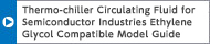 Thermo-chiller Circulating Fluid for Semiconductor Industries Ethylene Glycol Compatible Model Guide