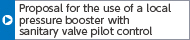 Proposal for the use of a local pressure booster with sanitary valve pilot control